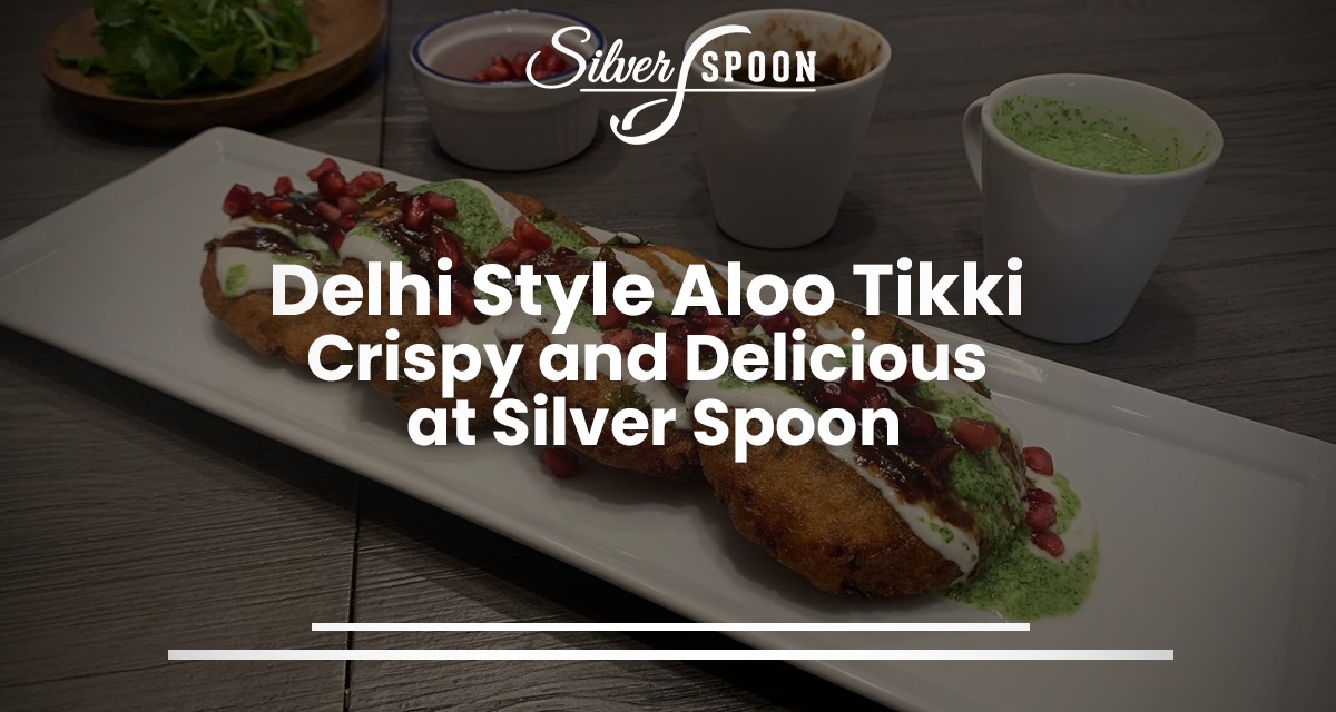 Delhi Style Aloo Tikki Crispy and Delicious at Silver Spoon