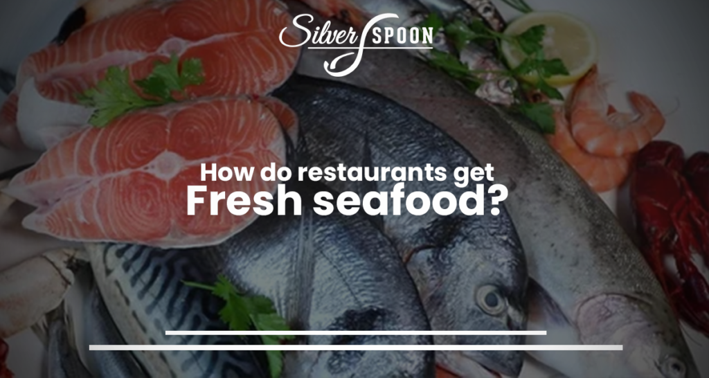 How Do Restaurants Get Fresh Seafood?