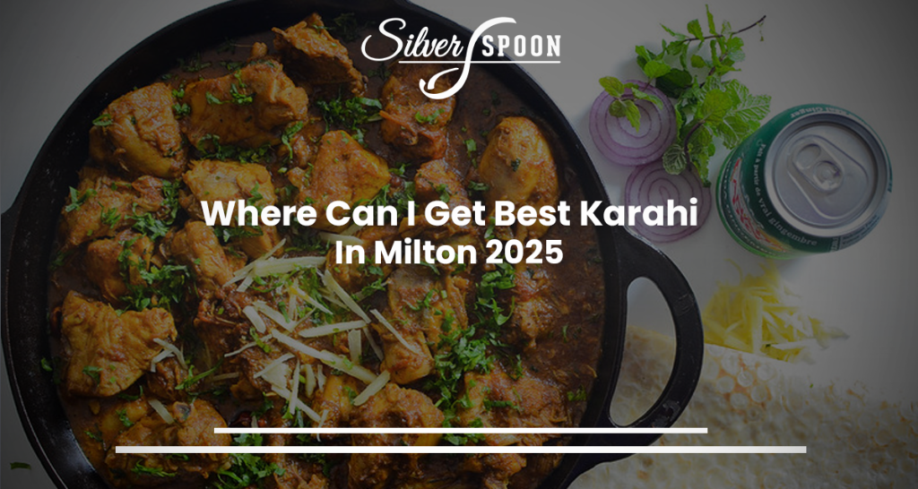 Where Can I Get The Best Karahi In Milton 2025