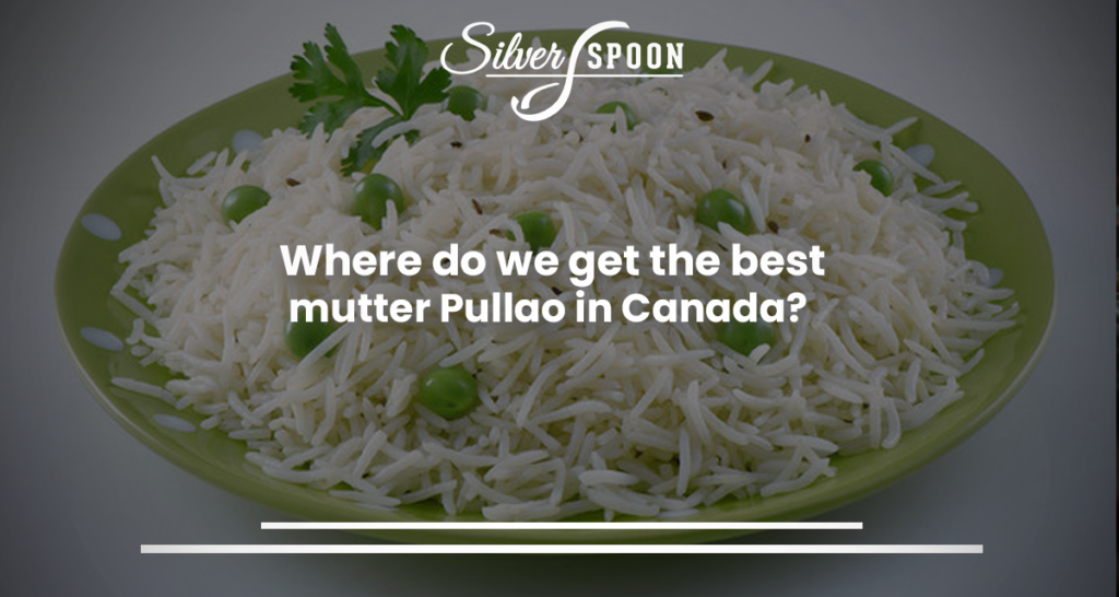 Where Do We Get The Best Mutter Pullao In Canada?