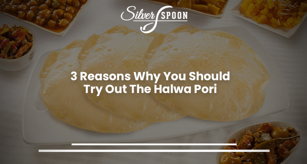 3 Reasons Why You Should Try Out The Halwa Pori