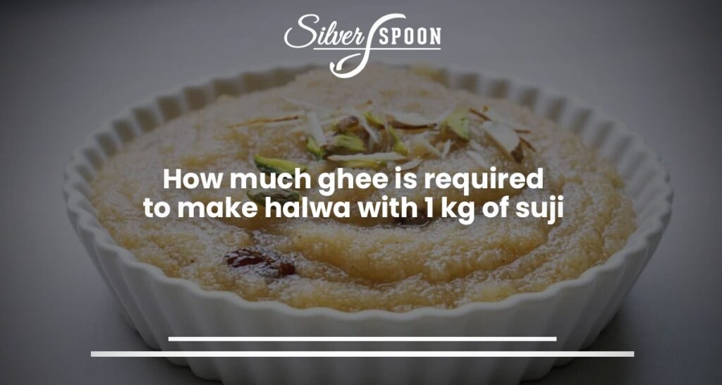 How much ghee is required to make halwa with 1 kg of suji