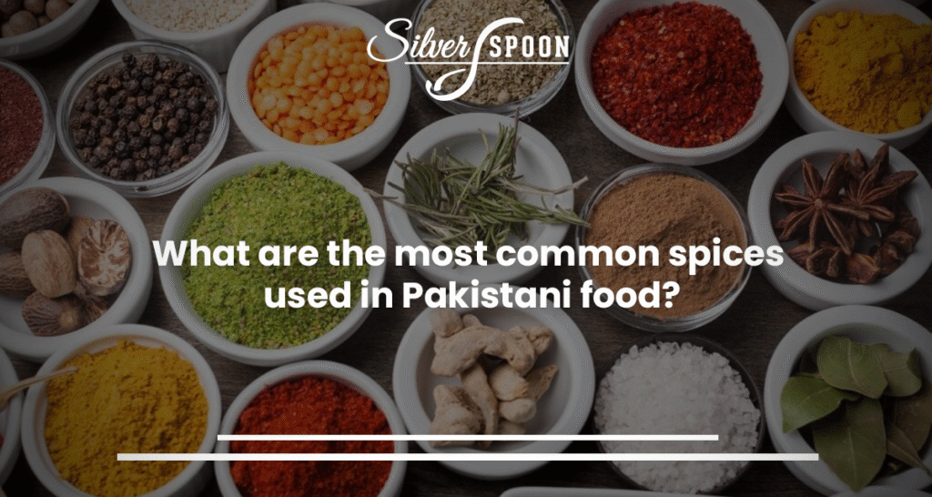 What Are The Most Common Spices Used In Pakistani Food?