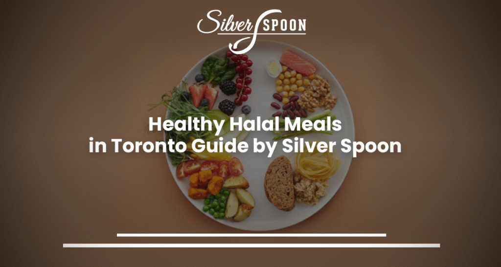 Healthy Halal Meals In Toronto Guide By Silver Spoon