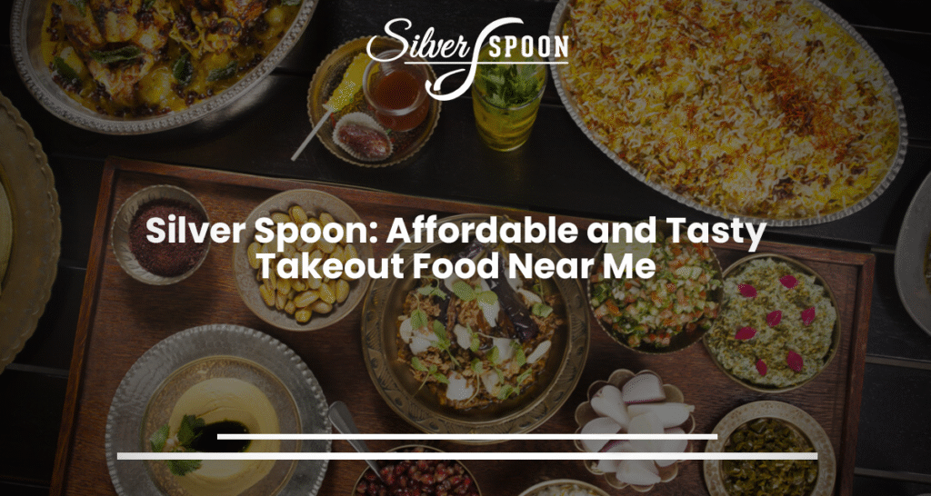Silver Spoon Affordable and Tasty Takeout Food Near Me