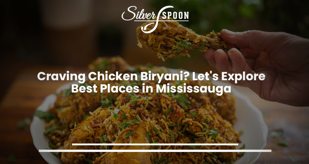 Craving Chicken Biryani? Let's Explore Best Places in Mississauga