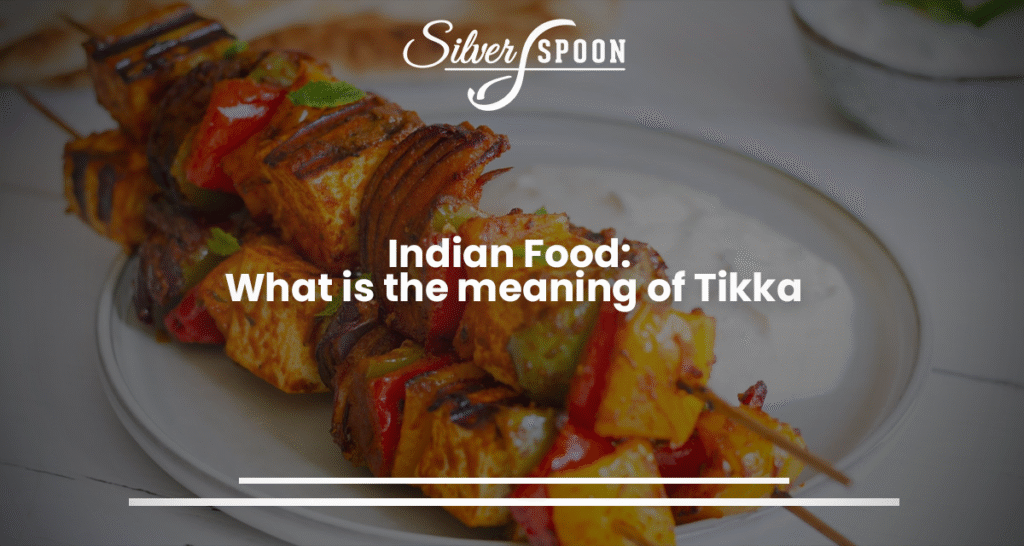 Indian Food: What is the meaning of Tikka