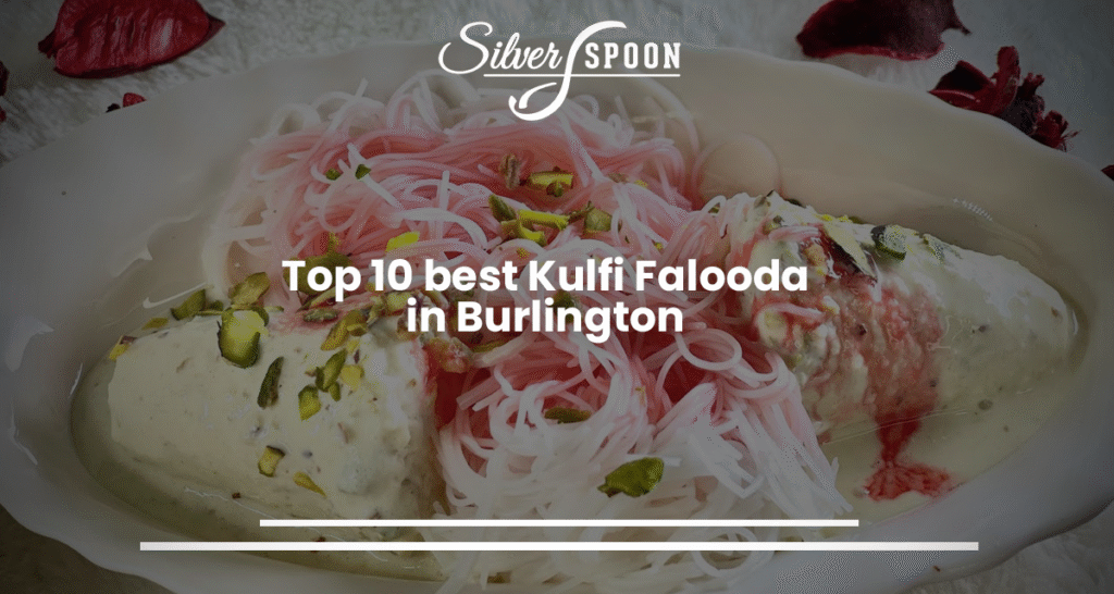 Top 10 Best Kulfi Falooda In Burlington