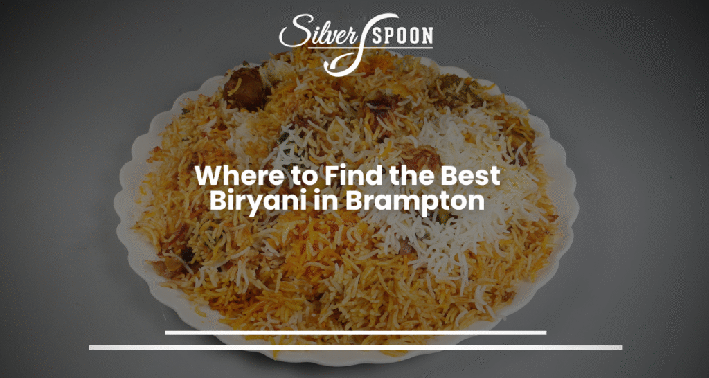 Where To Find The Best Biryani In Brampton?
