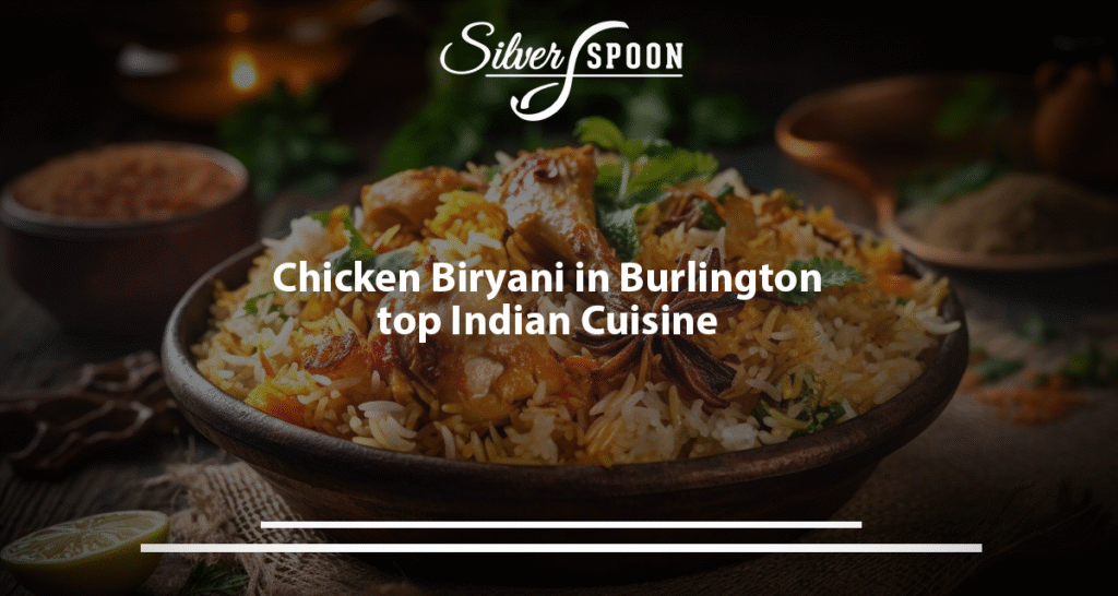 Chicken Biryani In Burlington Top Indian Cuisine