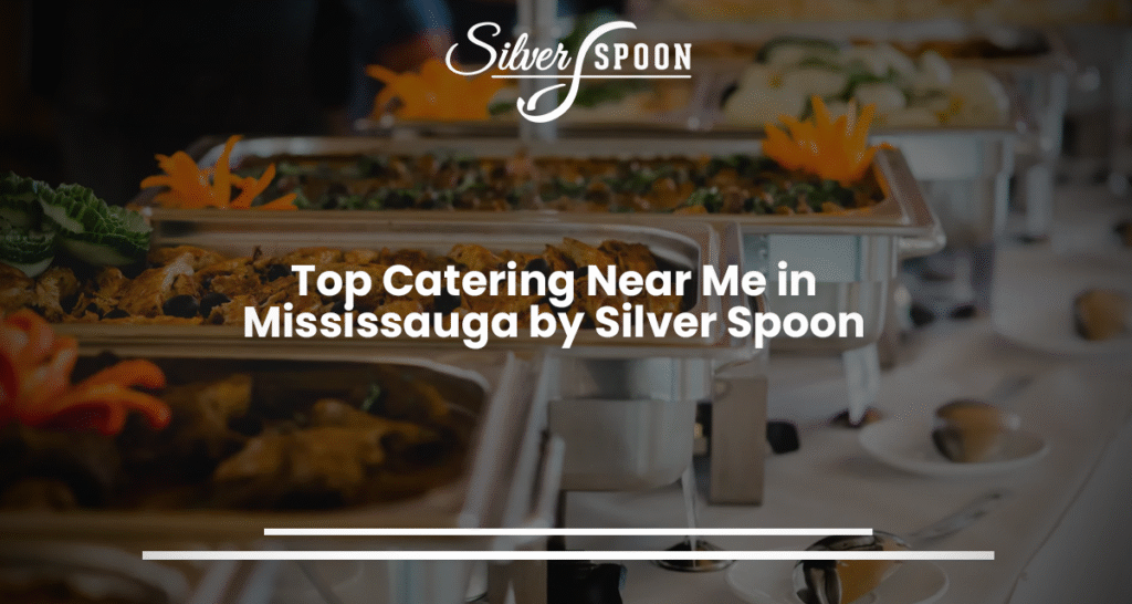 Top Catering Near Me In Mississauga By Silver Spoon