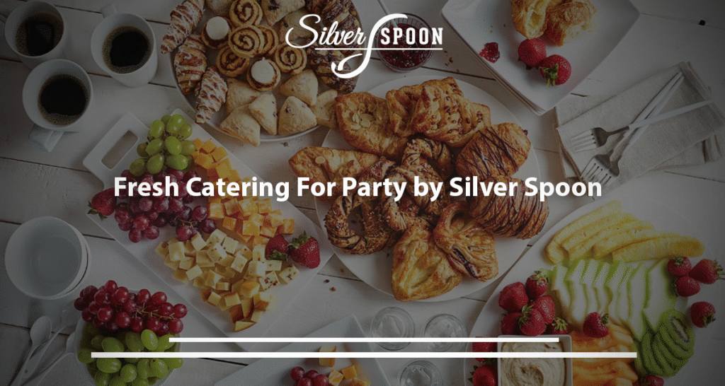 Fresh Catering For A Party By Silver Spoon