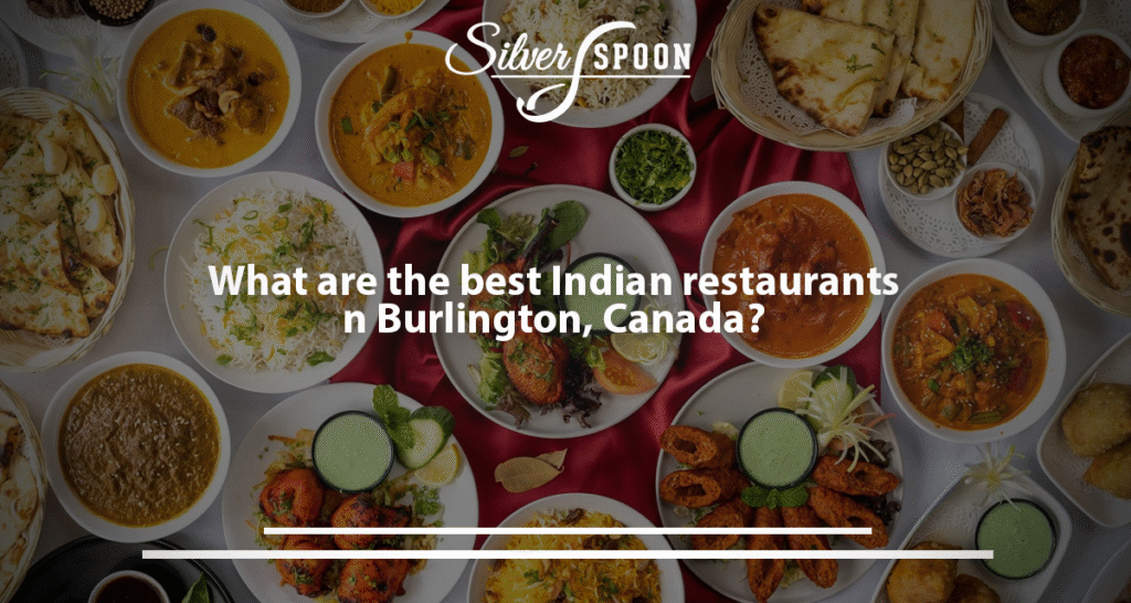 What Are The Best Indian Restaurants In Burlington, Canada?