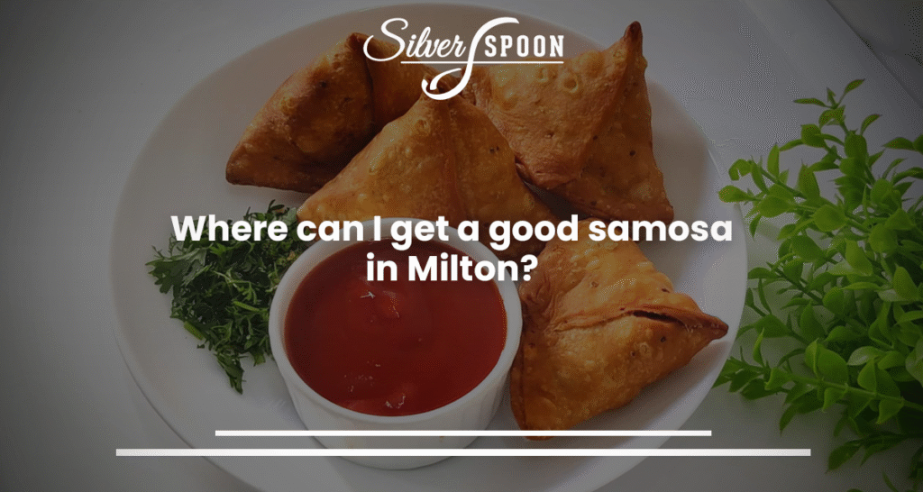 Where Can I Get a Good Samosa In Milton?