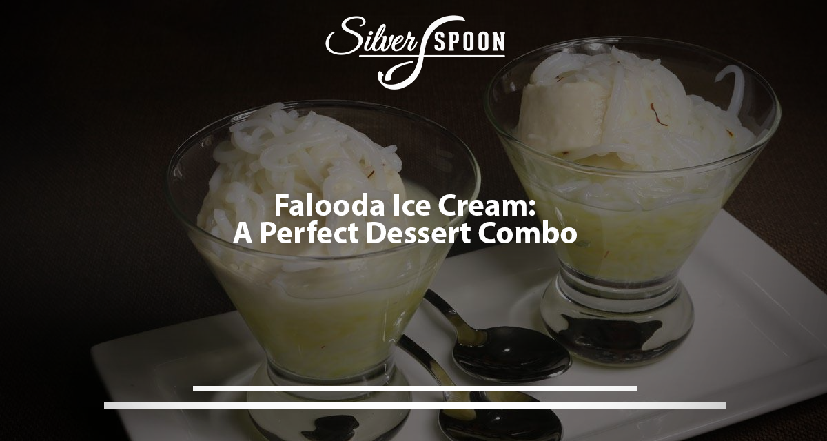 Falooda Ice Cream: A Perfect Dessert Combo