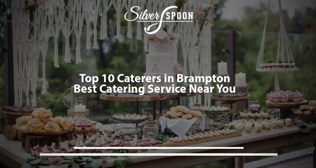Top 10 Caterers In Brampton – Best Catering Service Near You