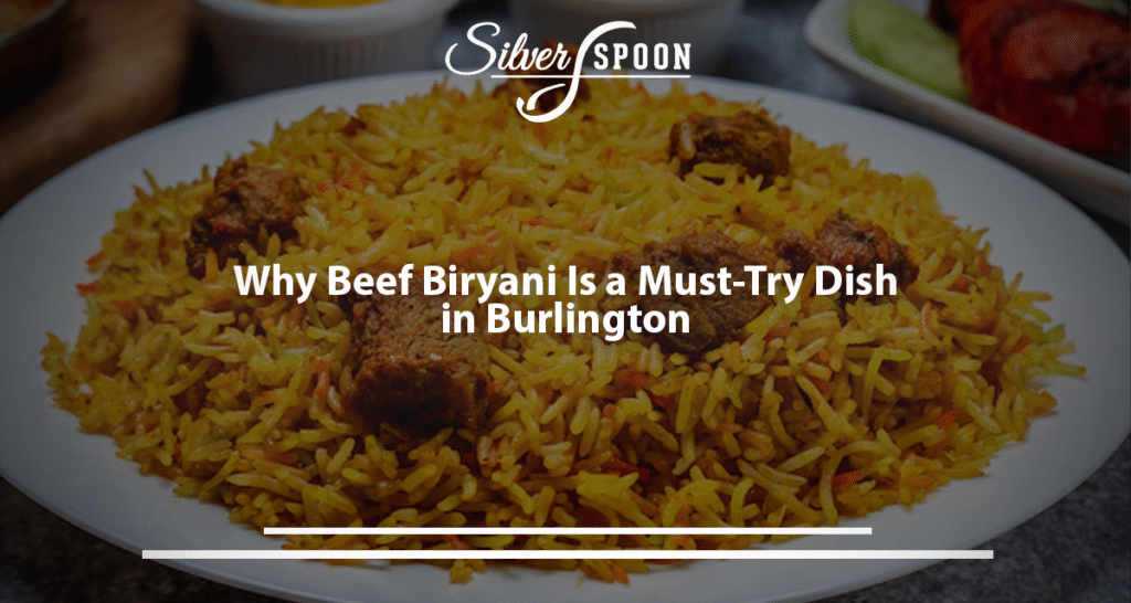 Why Beef Biryani Is a Must-Try Dish In Burlington