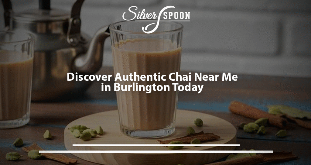Discover Authentic Chai Near Me In Burlington Today