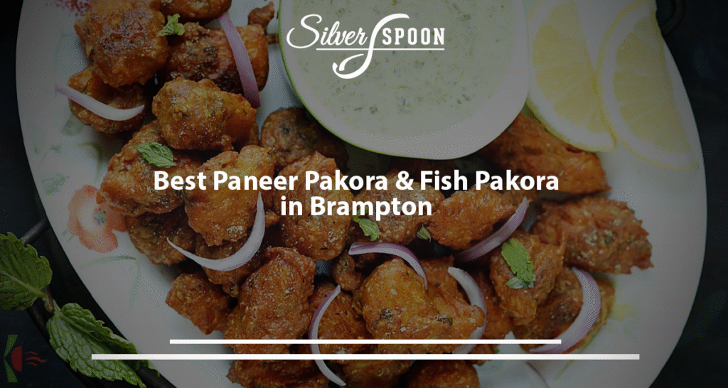 Best Paneer Pakora & Fish Pakora In Brampton