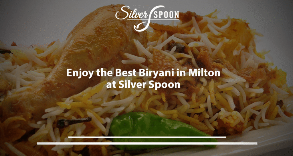 Enjoy The Best Biryani In Milton At Silver Spoon