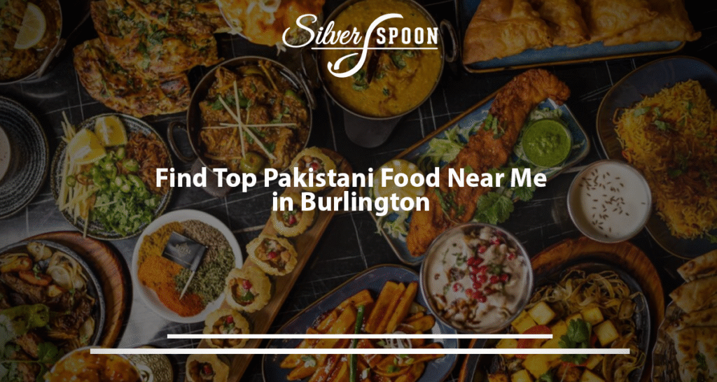 Find Top Pakistani Food Near Me In Burlington