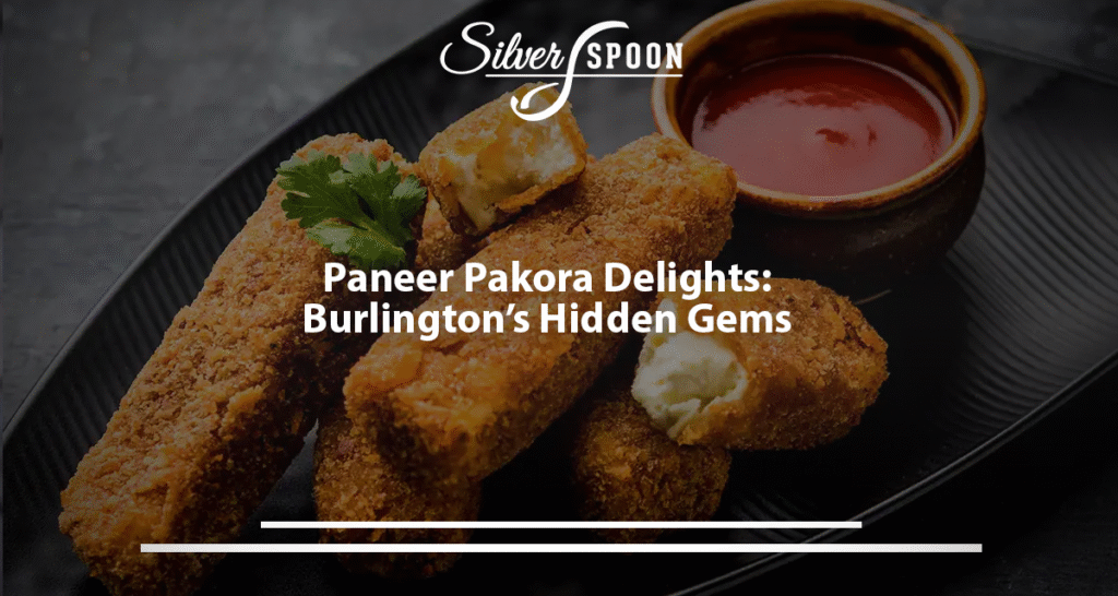 Paneer Pakora Delights: Burlington’s Hidden Gems
