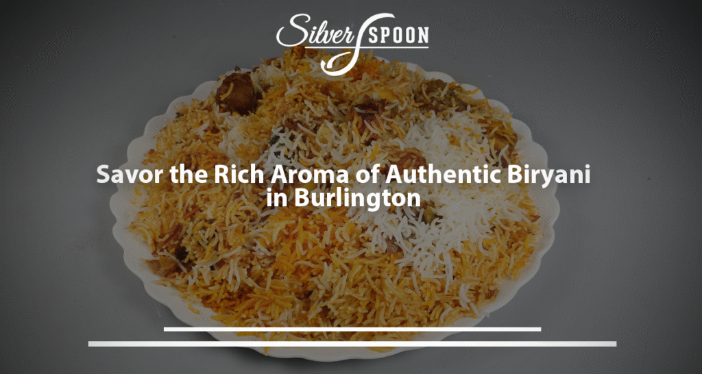 Savor The Rich Aroma Of Authentic Biryani In Burlington