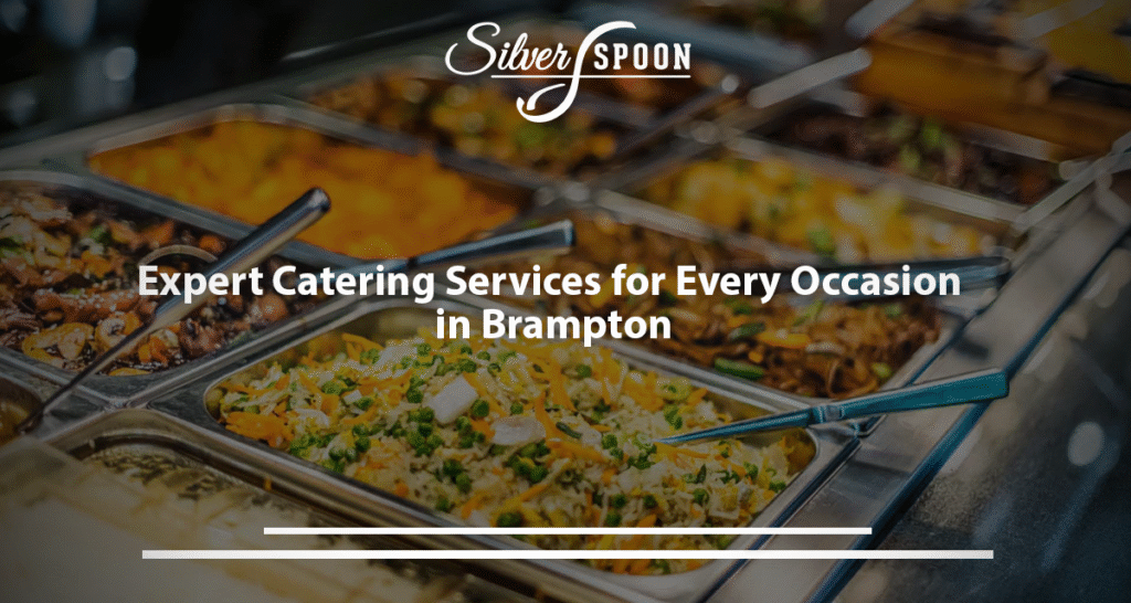 Expert Catering Services For Every Occasion In Brampton