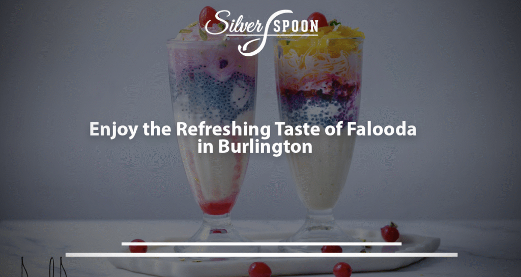 Enjoy The Refreshing Taste Of Falooda In Burlington
