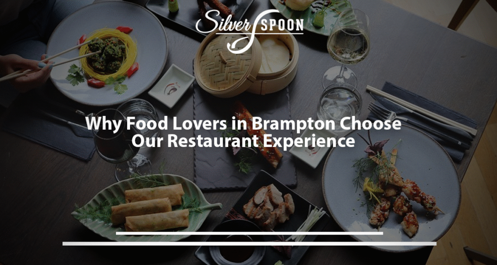 Why Food Lovers In Brampton Choose Our Restaurant Experience?