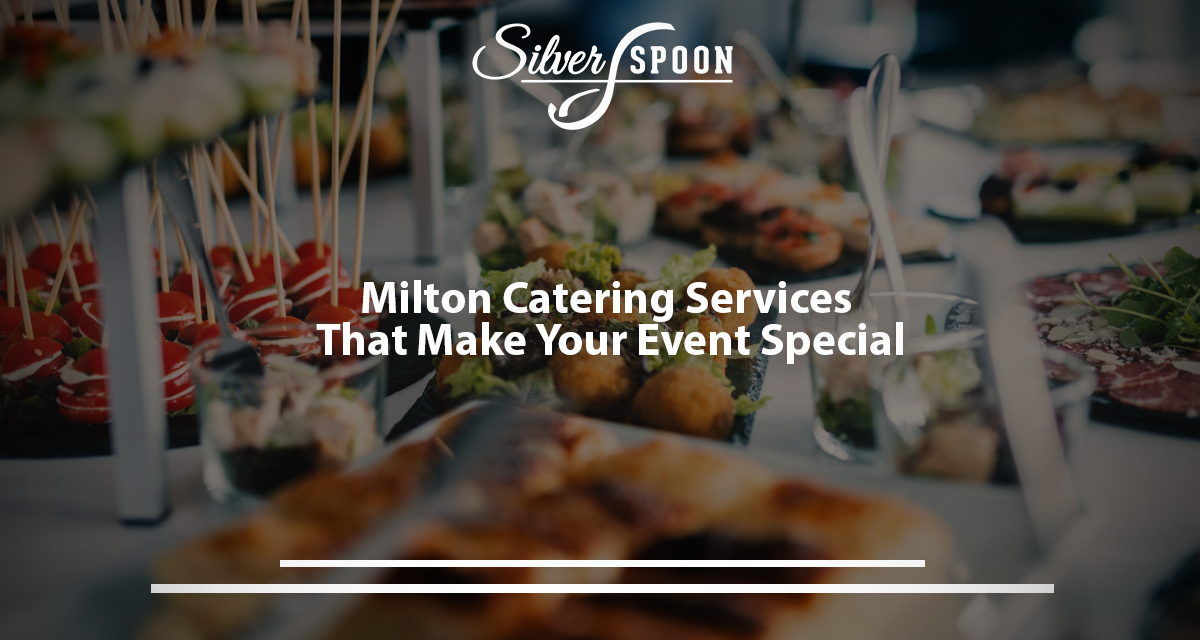 Milton Catering Services That Make Your Event Special