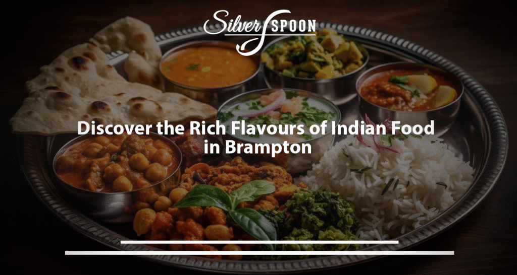 Discover The Rich Flavours Of Indian Food In Brampton