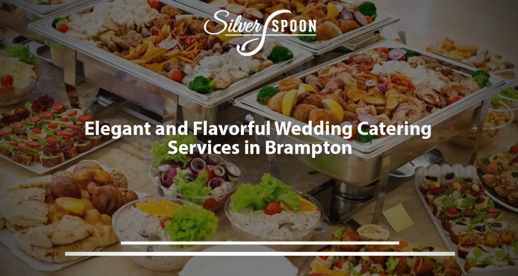 Elegant And Flavorful Wedding Catering Services In Brampton