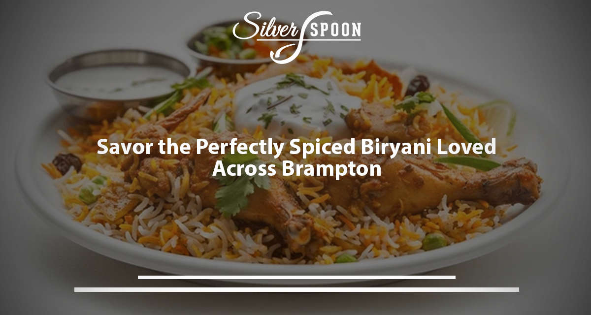 Savor The Perfectly Spiced Biryani Loved Across Brampton