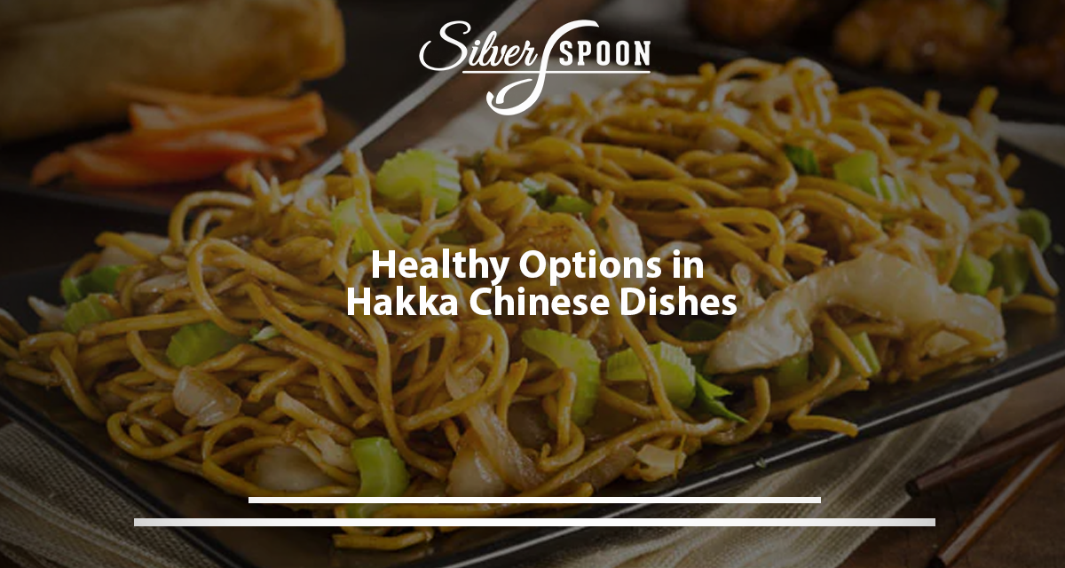 Healthy Options In Hakka Chinese Dishes