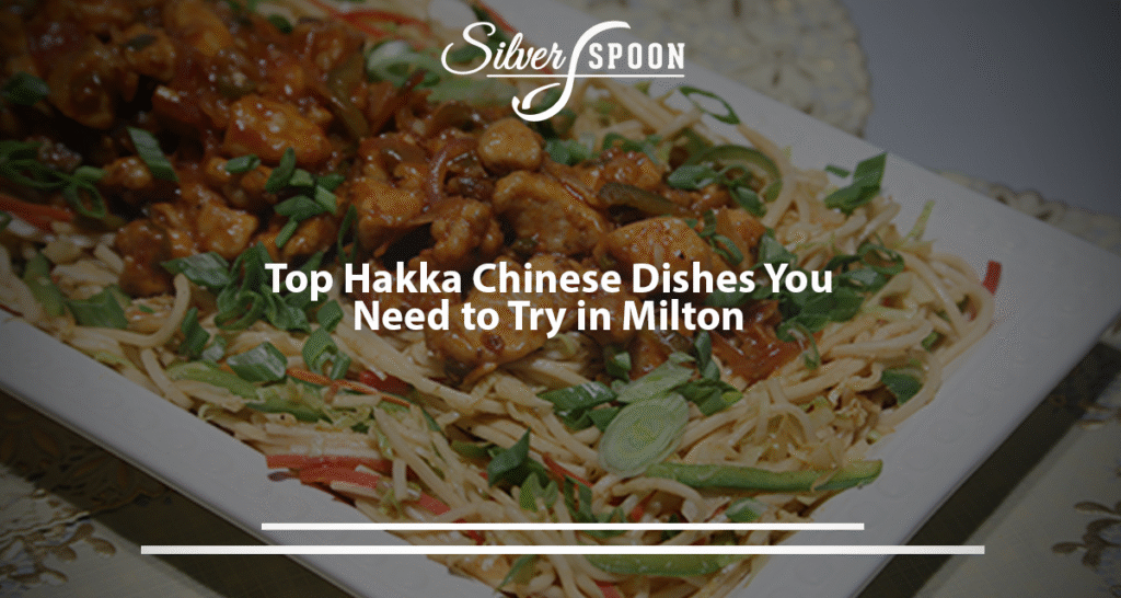 Top Hakka Chinese Dishes You Need To Try In Milton