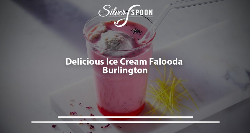 Delicious Ice Cream Falooda Burlington