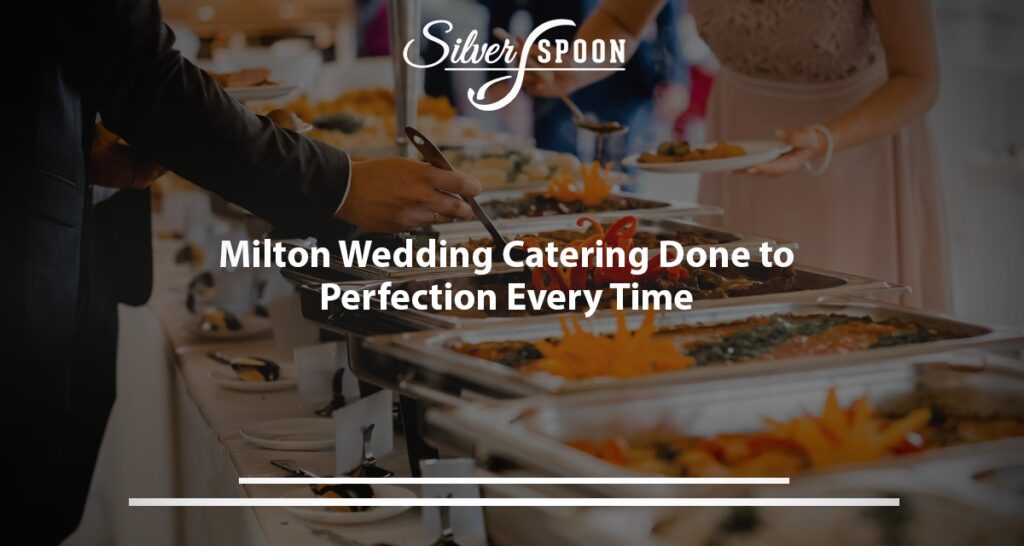 Milton Wedding Catering Done To Perfection Every Time