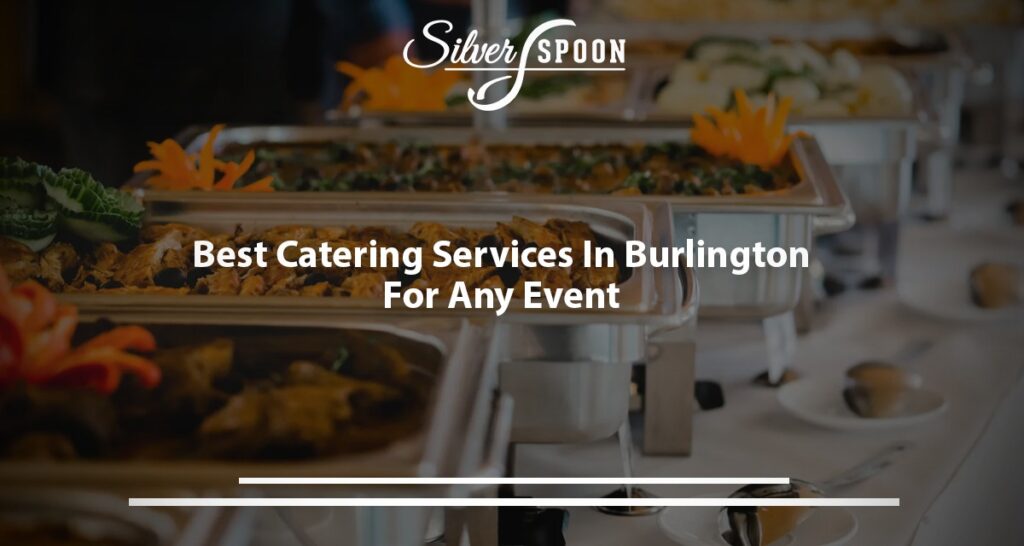 Best Catering Services In Burlington For Any Event