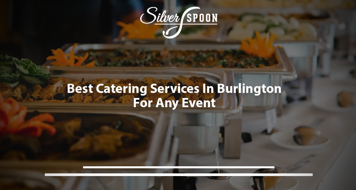 Best Catering Services In Burlington For Any Event