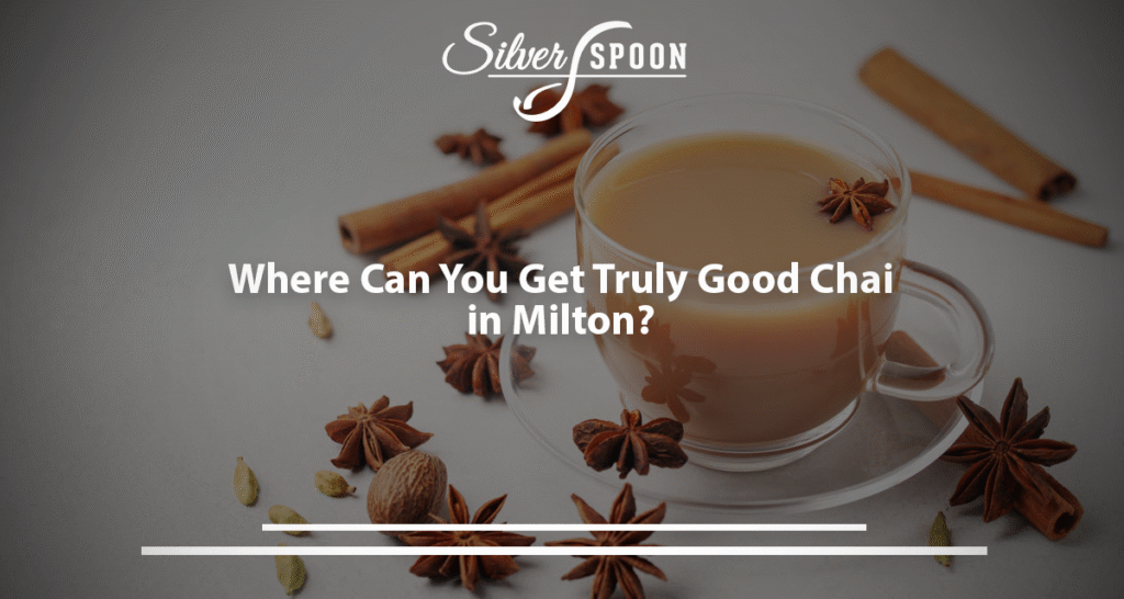 Where Can You Get Truly Good Chai In Milton?