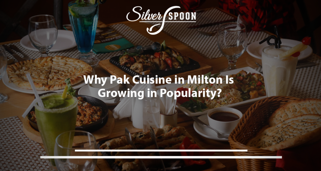 Why Is Pak Cuisine In Milton Growing In Popularity?