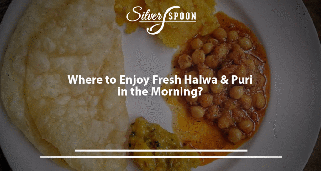 Where To Enjoy Fresh Halwa & Puri In The Morning?
