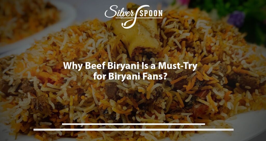 Why Beef Biryani Is A Must-Try For Biryani Fans?