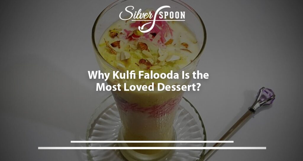 Why Kulfi Falooda Is the Most Loved Dessert?