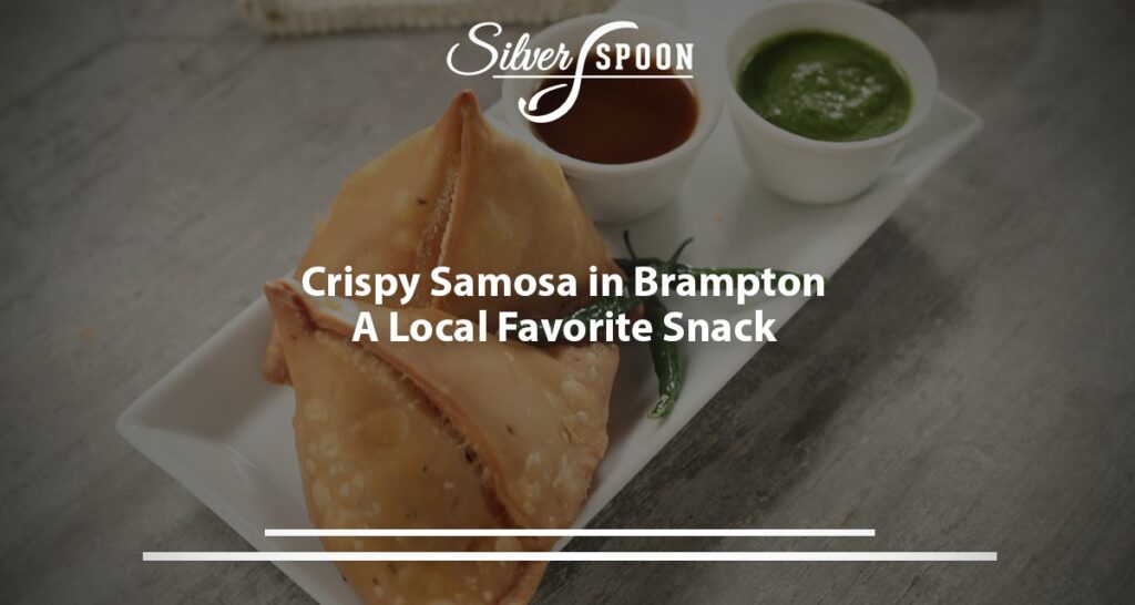 Crispy Samosa In Brampton: A Local Favorite Snack