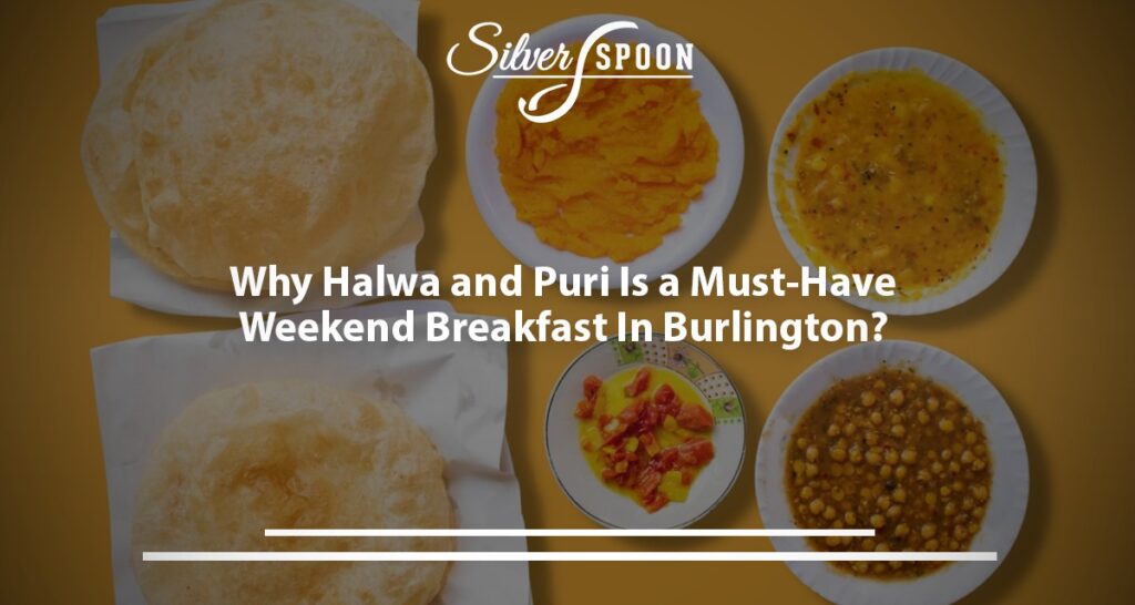 Why Halwa And Puri Are A Must-Have Weekend Breakfast In Burlington?