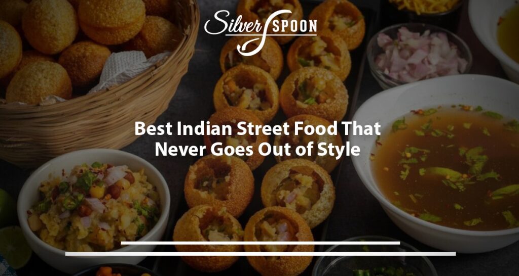 Best Indian Street Food That Never Goes Out Of Style