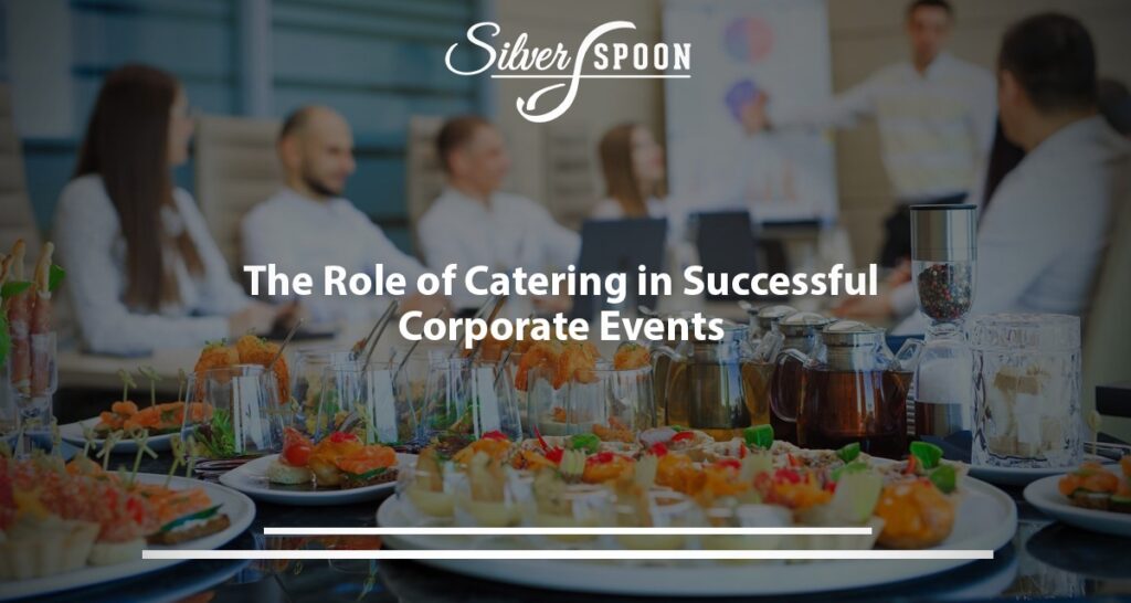 The Role Of Catering In Successful Corporate Events