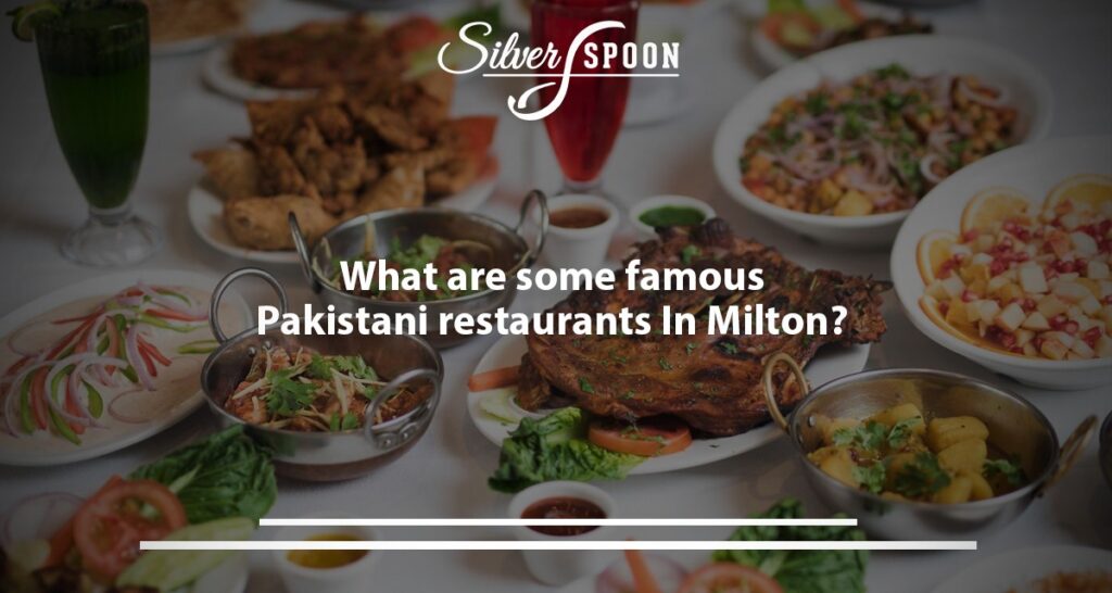 What Are Some Famous Pakistani Restaurants In Milton?